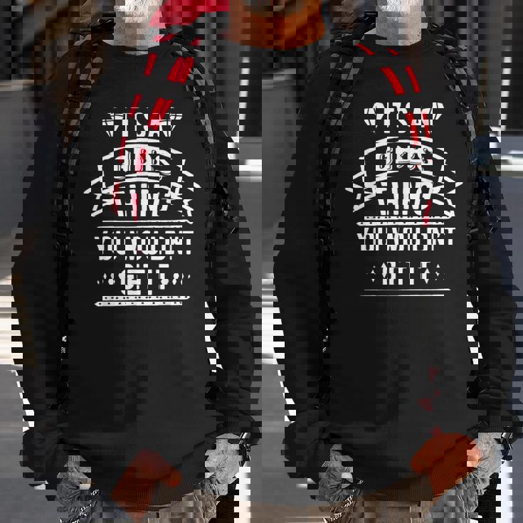 Its A Gibbs Thing You Wouldnt Get It Gibbs Last Name Funny Last Name Designs Funny Gifts Sweatshirt Gifts for Old Men