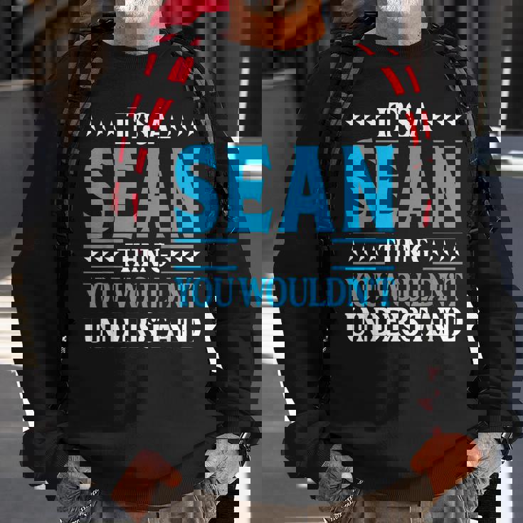 Its A Sean Thing Wouldnt Understand Personal Name Sean Sweatshirt Gifts for Old Men
