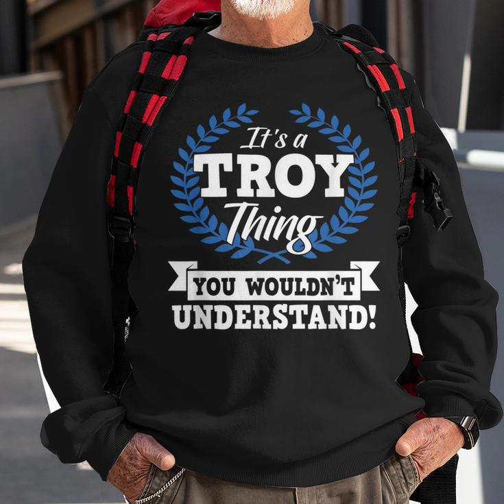 Its A Troy Thing You Wouldnt Understand Name Sweatshirt Gifts for Old Men