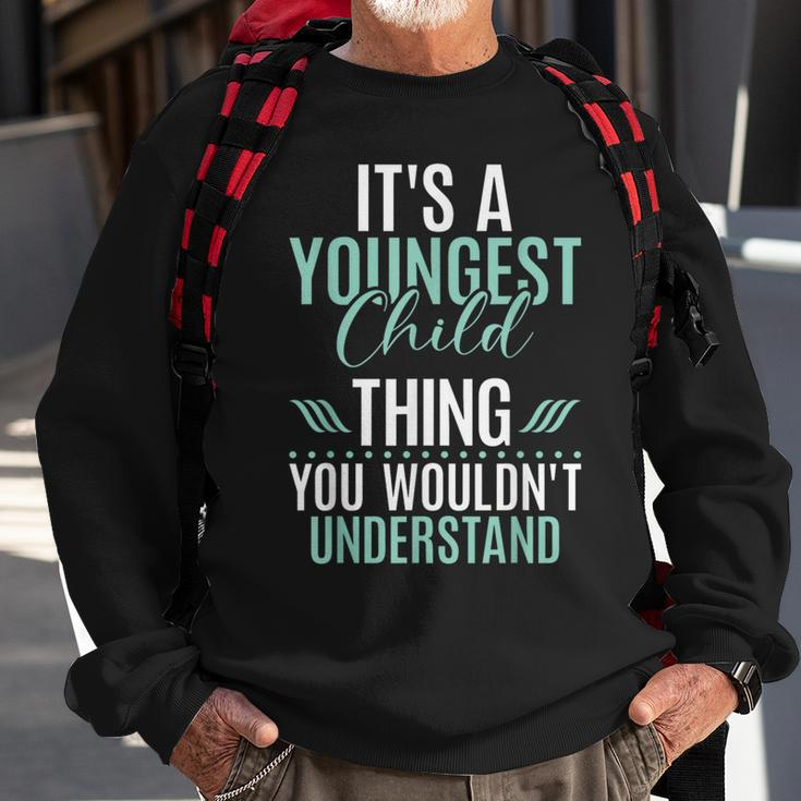 Its A Youngest Child Thing You Wouldnt Understand Sweatshirt Gifts for Old Men