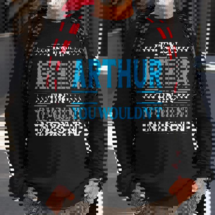 Its An Arthur Thing Wouldnt Understand First Name Arthur Sweatshirt Gifts for Old Men