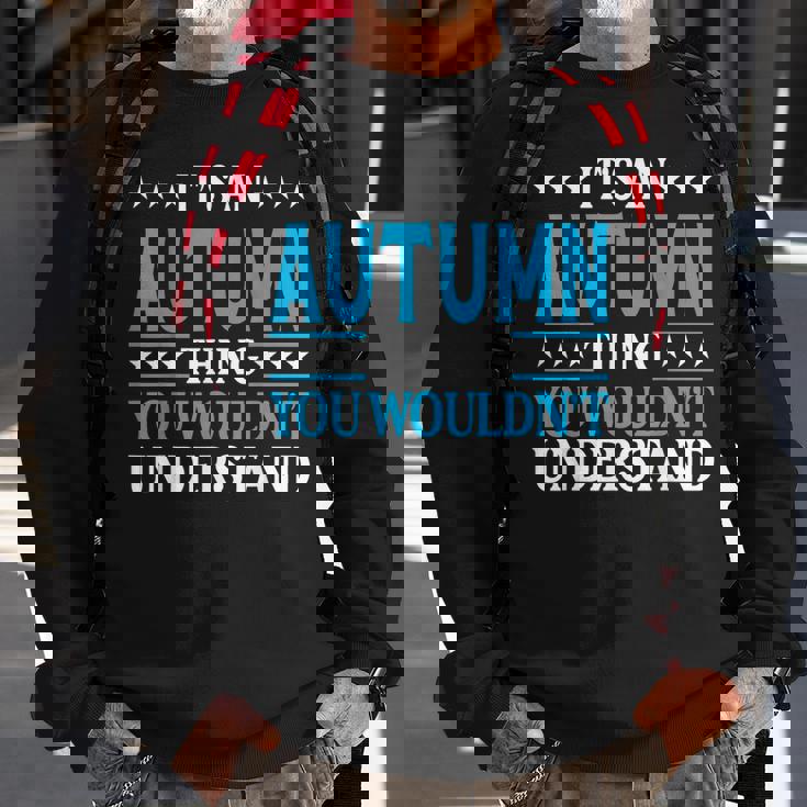 Its An Autumn Thing Wouldnt Understand Girl Name Autumn Sweatshirt Gifts for Old Men