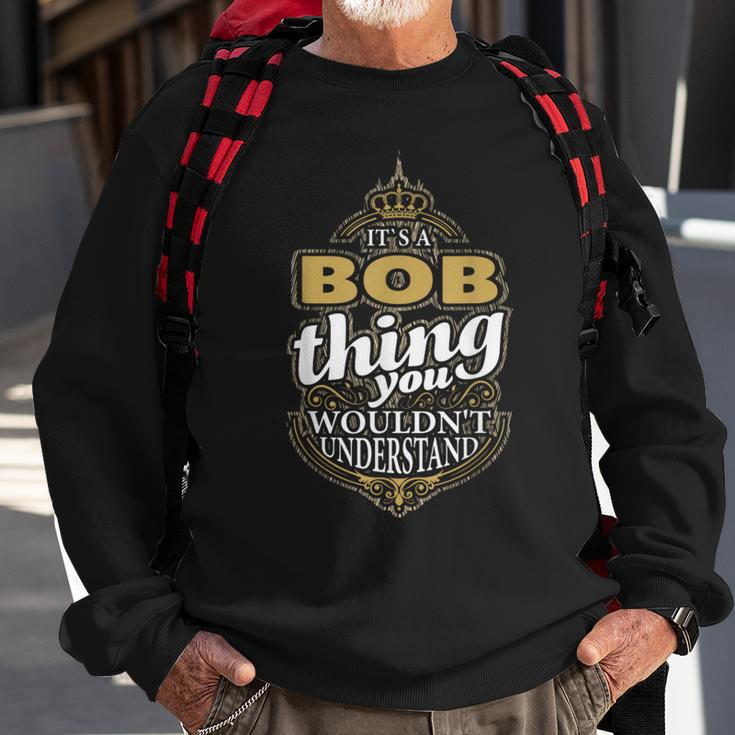 It's A Bob Thing You Wouldn't Understand V4 Sweatshirt Gifts for Old Men