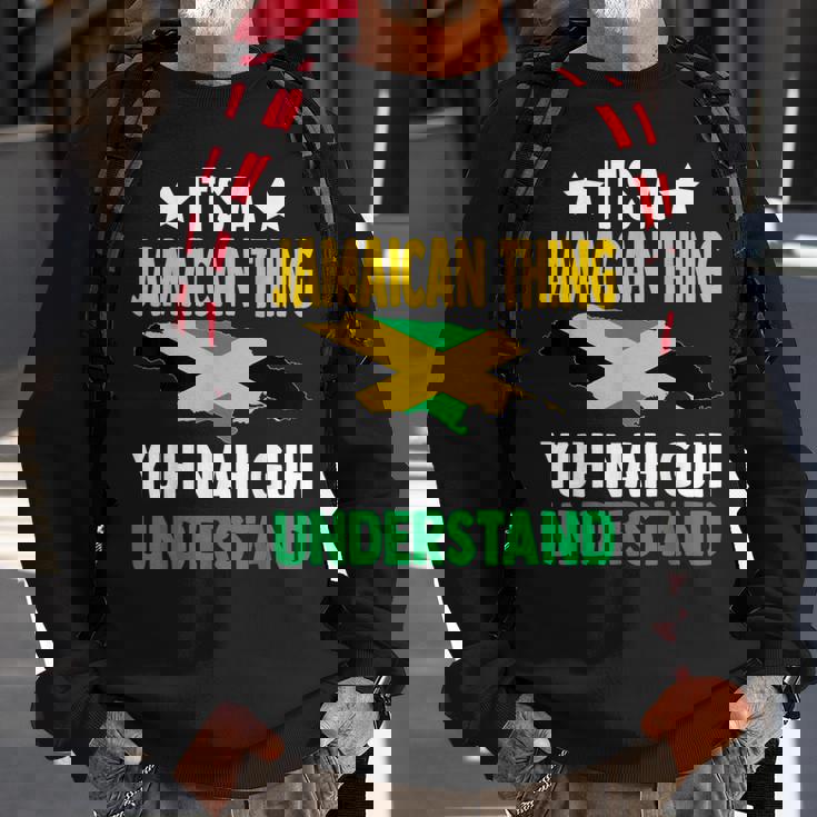 It's A Jamaican Thing Yuh Nah Guh Understand Jamaica Sweatshirt Gifts for Old Men