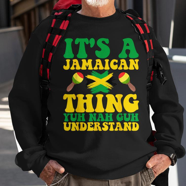 Its A Jamaican Thing Yuh Nah Guh Understand Jamaican Roots Sweatshirt Gifts for Old Men