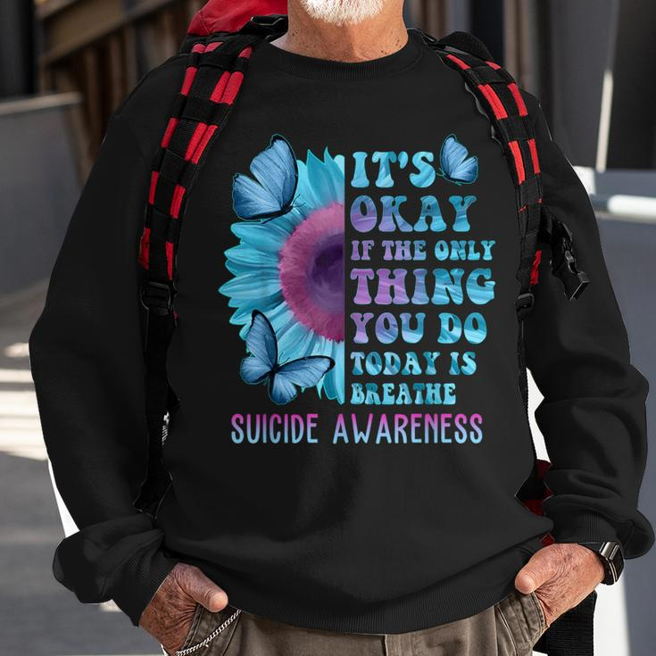 It's Okay If Only Thing You Do Is Breathe Suicide Prevention Sweatshirt Gifts for Old Men