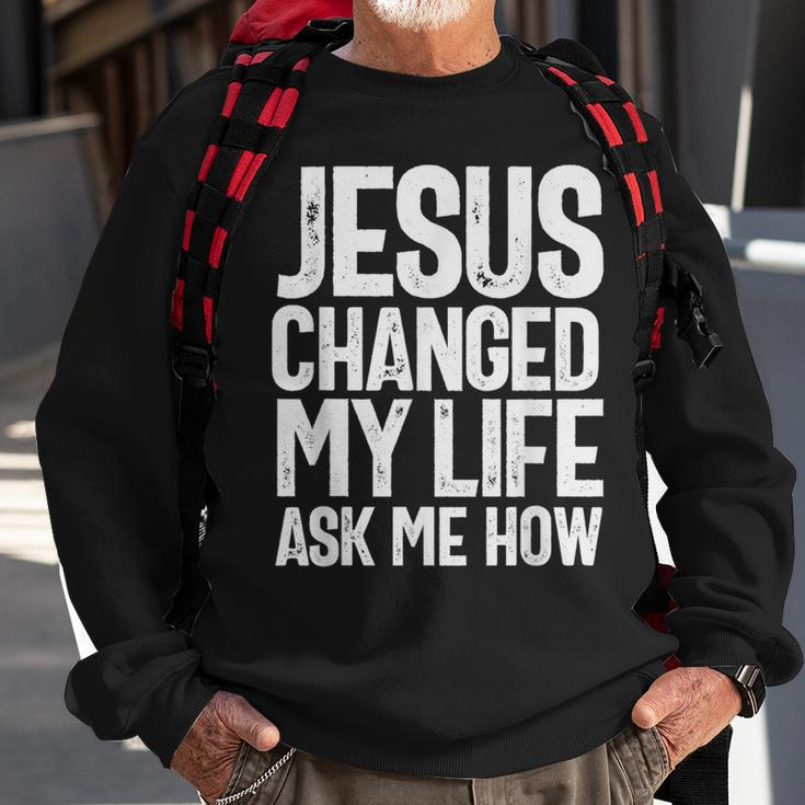 Jesus Changed My Life Ask Me How Christian Quote Sweatshirt Gifts for Old Men