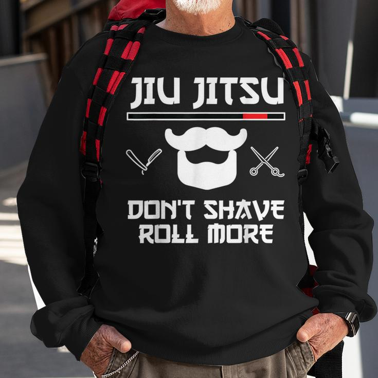 Jiu Jitsu Don't Shave Roll More Bjj Brazilian Jiu Jitsu T-S Sweatshirt Gifts for Old Men