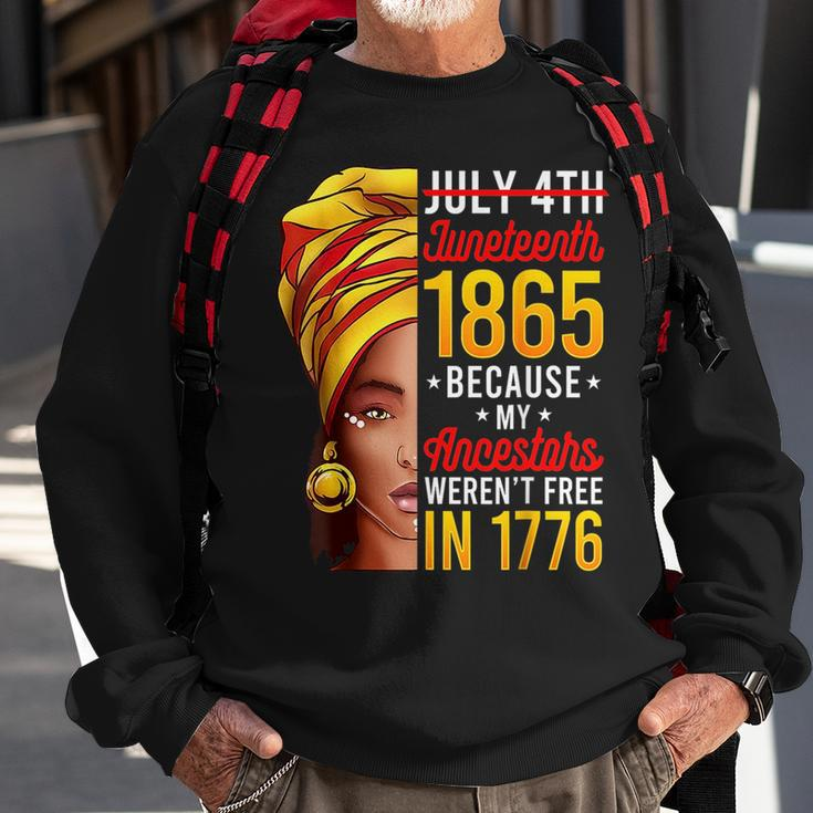 Junenth 1865 Because My Ancestors Werent Free In 1776 1776 Funny Gifts Sweatshirt Gifts for Old Men