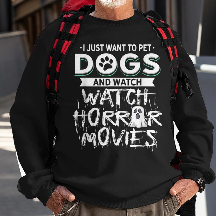I Just Want To Pet Dogs And Watch Horror Movies Movies Sweatshirt Gifts for Old Men