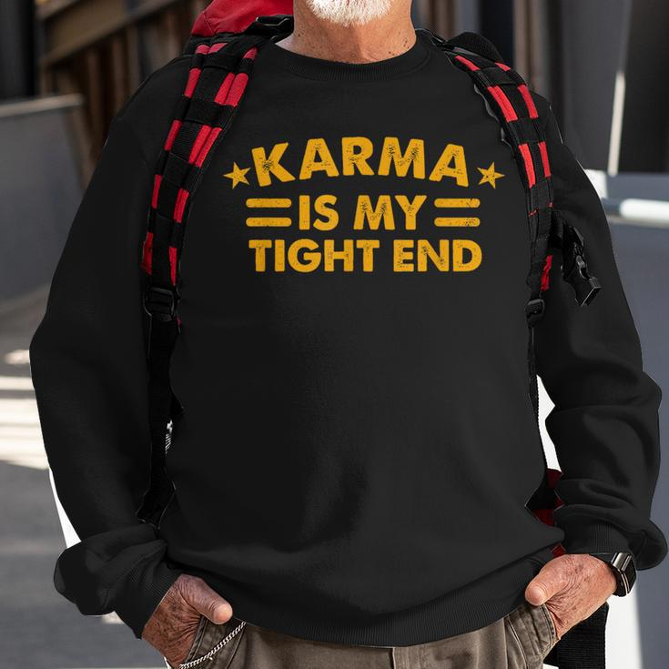 Karma Is My Tight End Sweatshirt Gifts for Old Men
