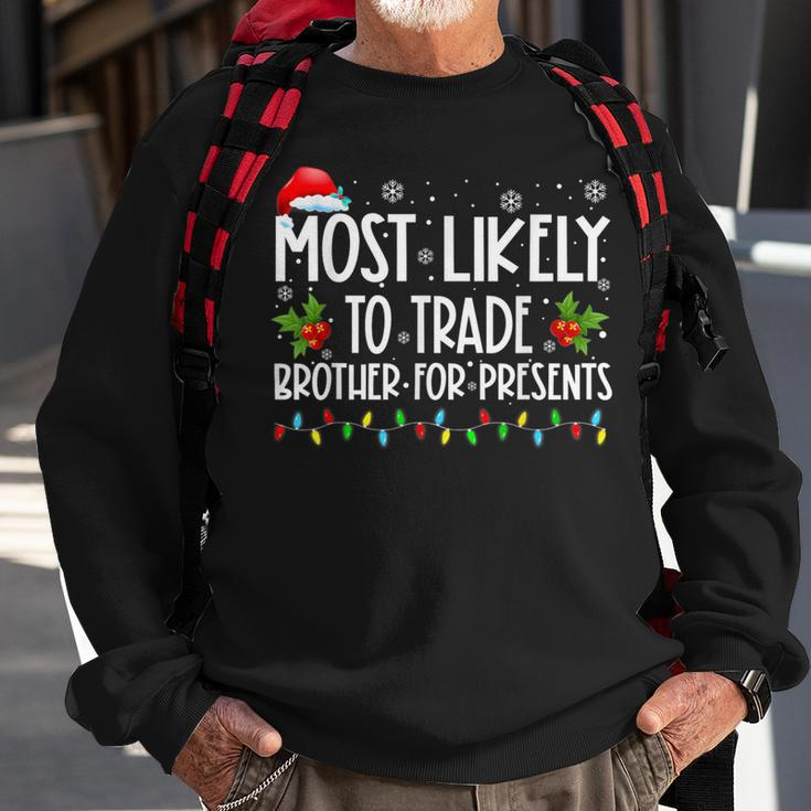 Most Likely To Trade Brother For More Presents Family Xmas Sweatshirt Gifts for Old Men