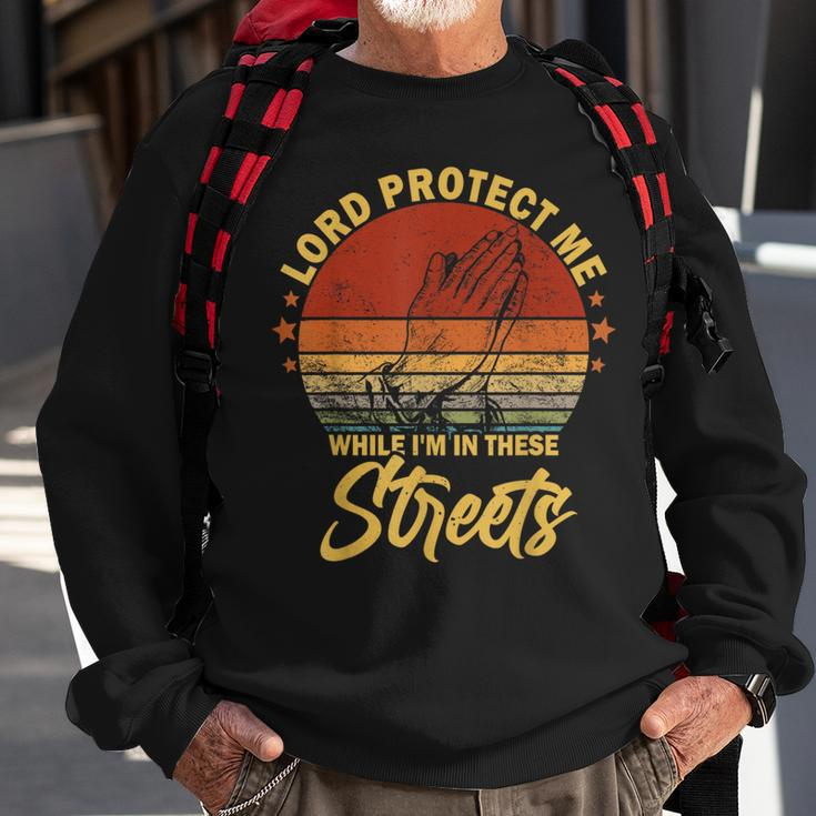 Lord Protect Me While Im In These Streets Retro Vintage Sweatshirt Gifts for Old Men