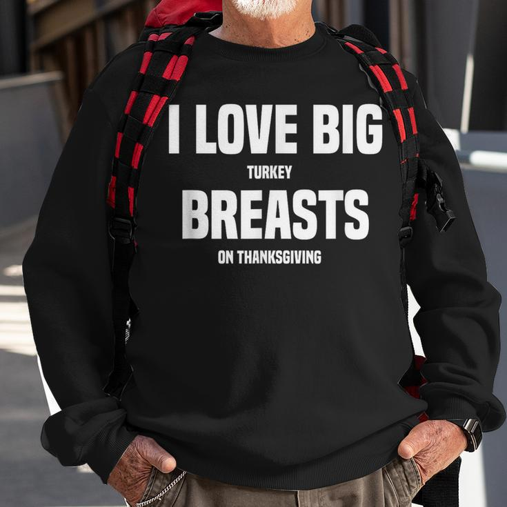 I Love Big Turkey Breasts On Thanksgiving Sweatshirt Gifts for Old Men