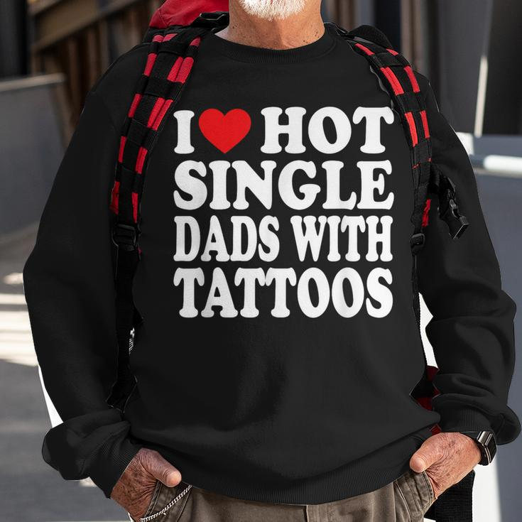 I Love Hot Single Dads With Tattoos Sweatshirt Gifts for Old Men