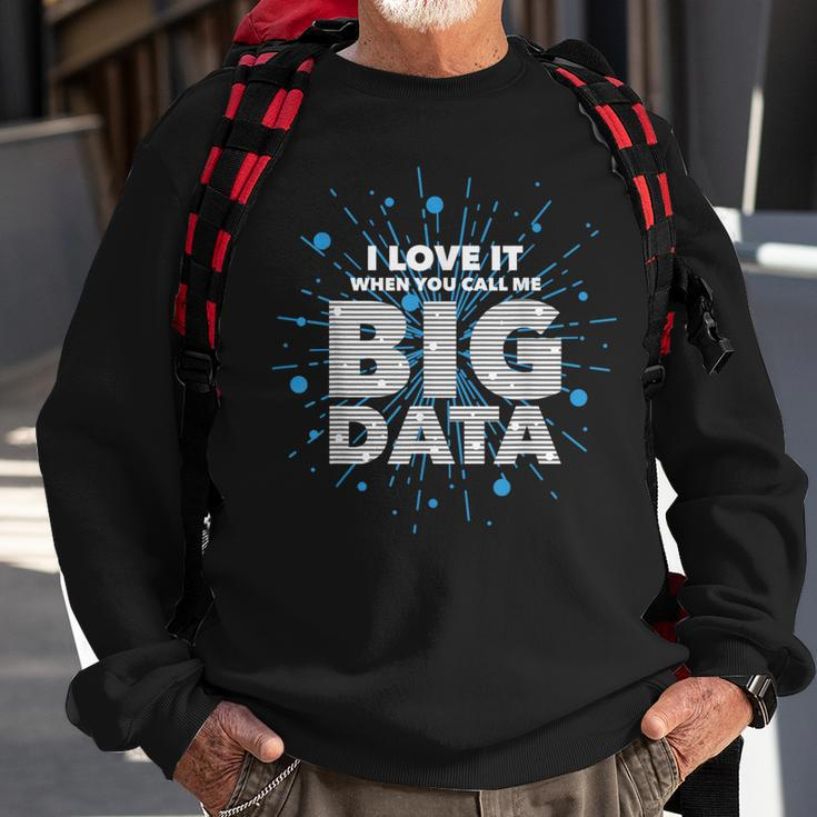 I Love It When You Call Me Big Data Data Engineering Sweatshirt Gifts for Old Men