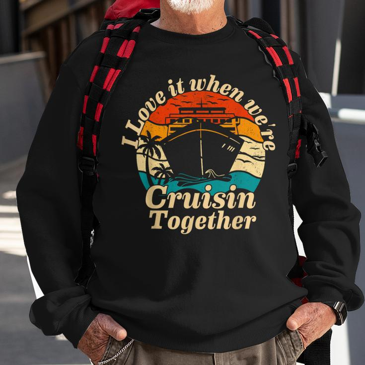 I Love It When Were Cruisin Together 2023 Funny Cruise Ship Sweatshirt Gifts for Old Men