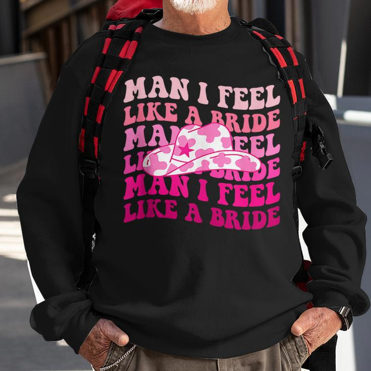 Man I Feel Like A Bride Bachelorette Cowboy Cowgirl Hat Sweatshirt Gifts for Old Men