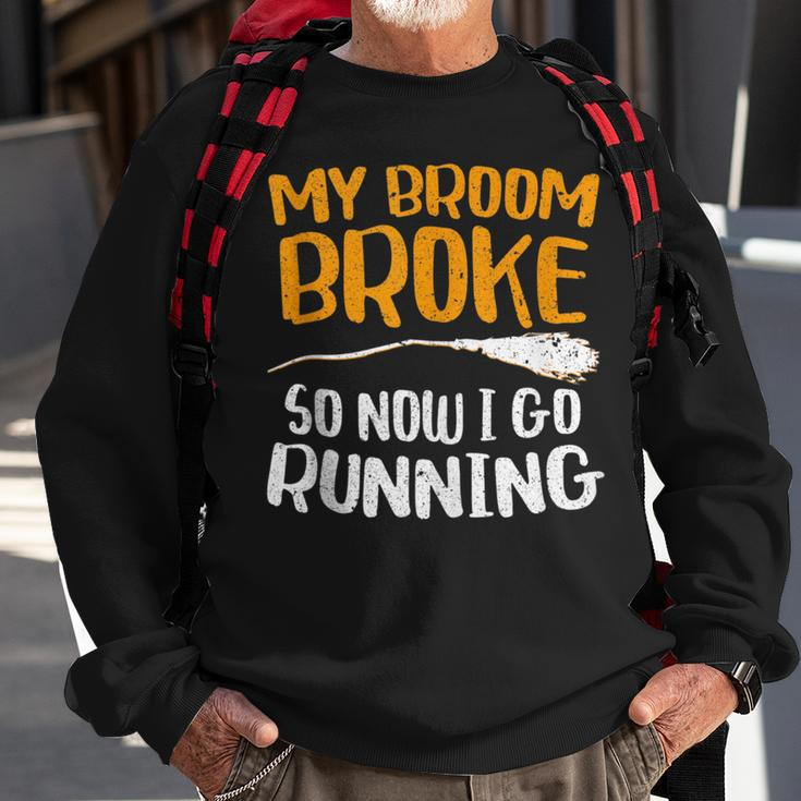 My Broom Broke So Now I Go Running Funny Witch Gift Running Funny Gifts Sweatshirt Gifts for Old Men