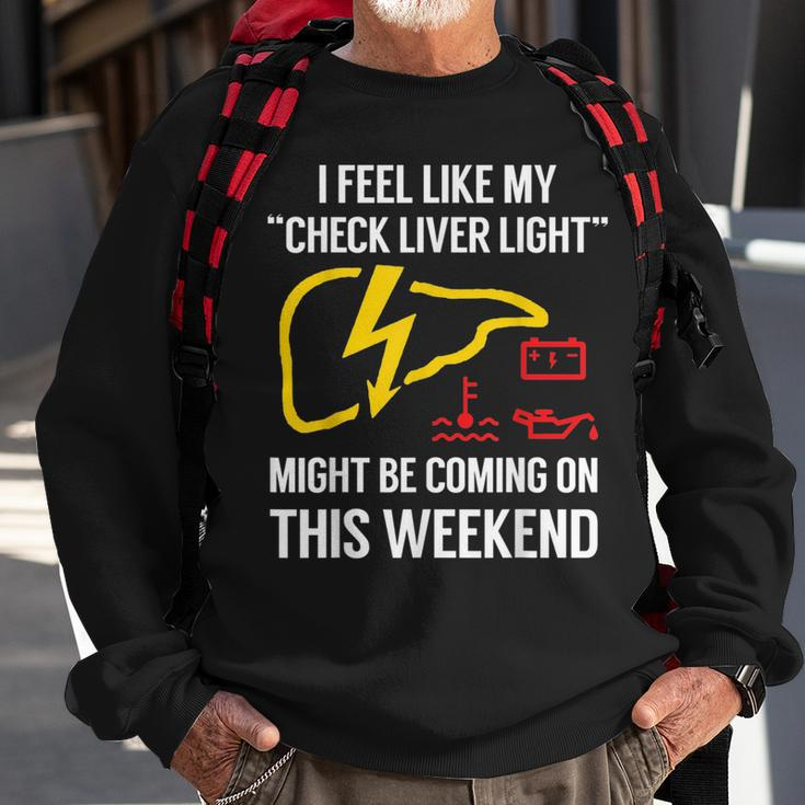 My Check Liver Light Is Coming On This Weekend Funny Sweatshirt Gifts for Old Men
