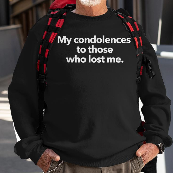 My Condolences To Those Who Lost Me Quote Sweatshirt Gifts for Old Men