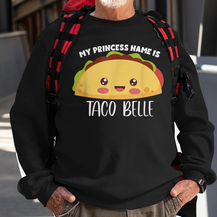 My Princess Name Is Taco Belle Funny Foodie Taco Sweatshirt Gifts for Old Men