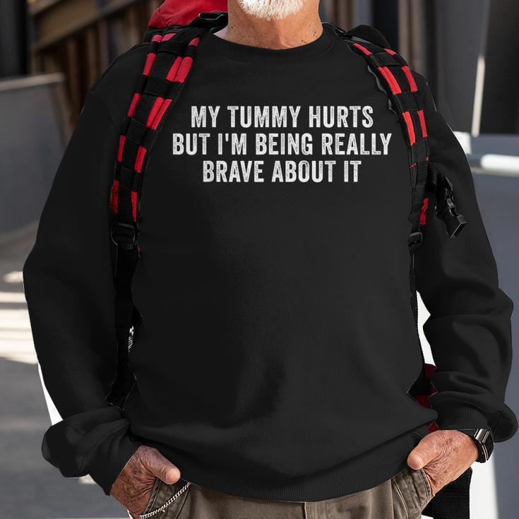 My Tummy Hurts But Im Being Really Brave About It Sweatshirt Gifts for Old Men