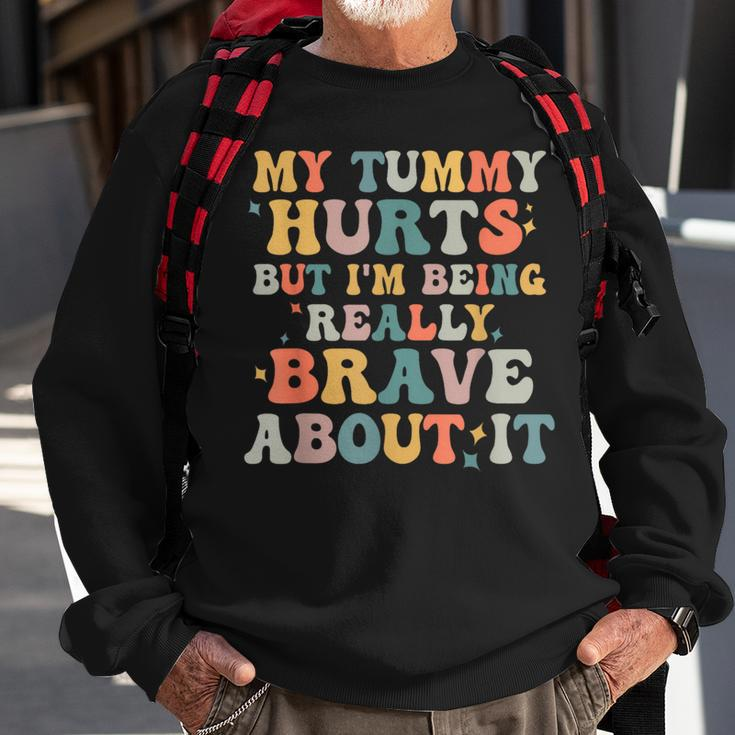 My Tummy Hurts But Im Being Really Brave Sweatshirt Gifts for Old Men