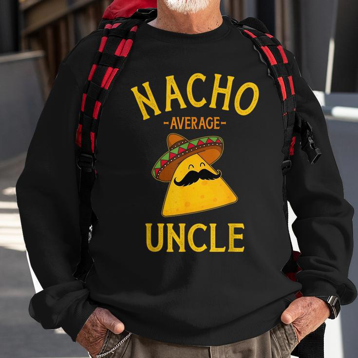 Nacho Average Uncle For Cinco De Mayo And Fathers Day Cinco De Mayo Funny Gifts Sweatshirt Gifts for Old Men