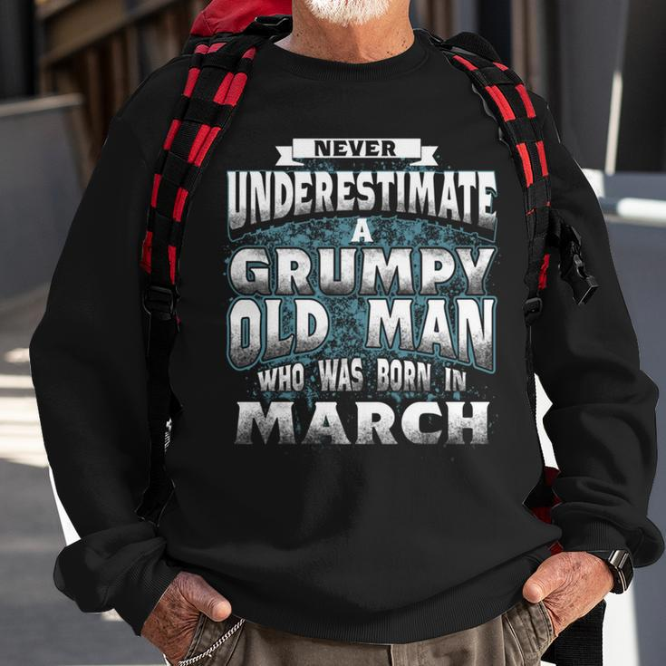 Never Underestimate A Grumpy Old Man Who Was Born In March Sweatshirt Gifts for Old Men