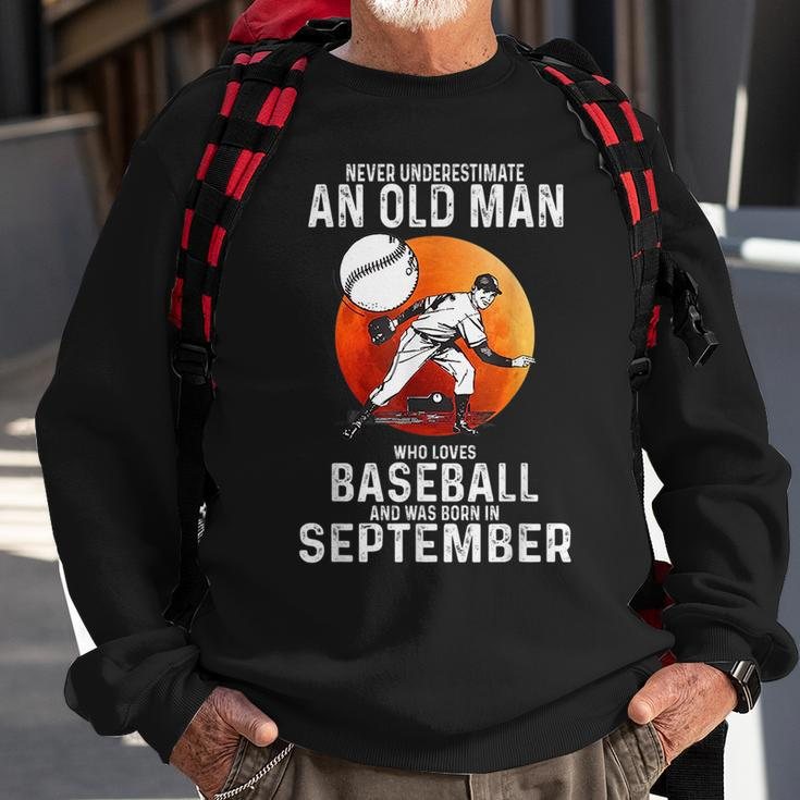 Never Underestimate An Old Man Who Loves Baseball September Sweatshirt Gifts for Old Men