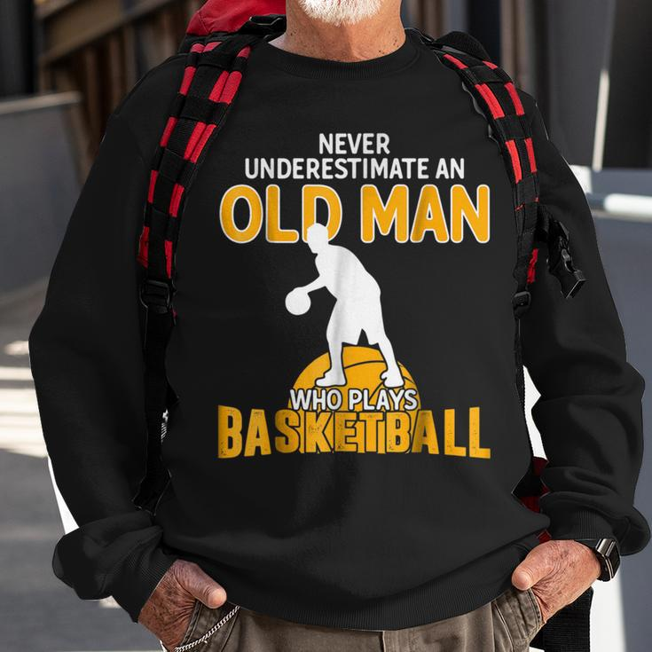 Never Underestimate An Old Man Who Plays Basketball Gift For Mens Sweatshirt Gifts for Old Men