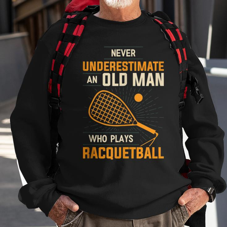 Never Underestimate An Old Man Who Plays Racquetball Funny A Sweatshirt Gifts for Old Men