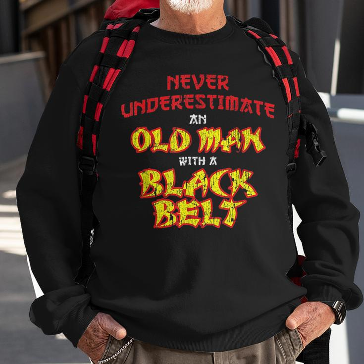 Never Underestimate An Old Man With A Black Belt Karate Gift For Mens Sweatshirt Gifts for Old Men