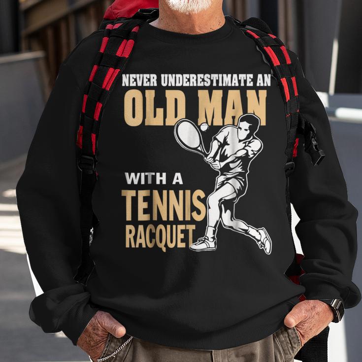 Never Underestimate An Old Man With A Tennis Racquet Sweatshirt Gifts for Old Men
