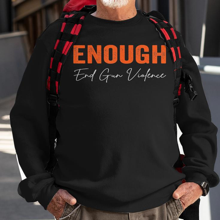 No Gun Awareness Day Wear Orange Enough End Gun Violence Sweatshirt Gifts for Old Men