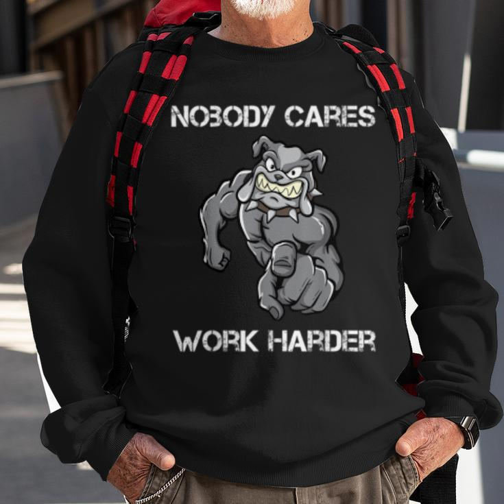 Nobody Cares Work Harder Motivational Dog Pun Workout Gift Sweatshirt Gifts for Old Men