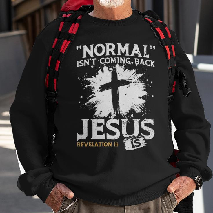 Normal Isnt Coming Back Jesus Is - Normal Isnt Coming Back Jesus Is Sweatshirt Gifts for Old Men