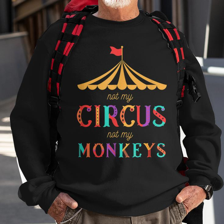 Not My Circus Not My MonkeysDrama Free Sweatshirt Gifts for Old Men