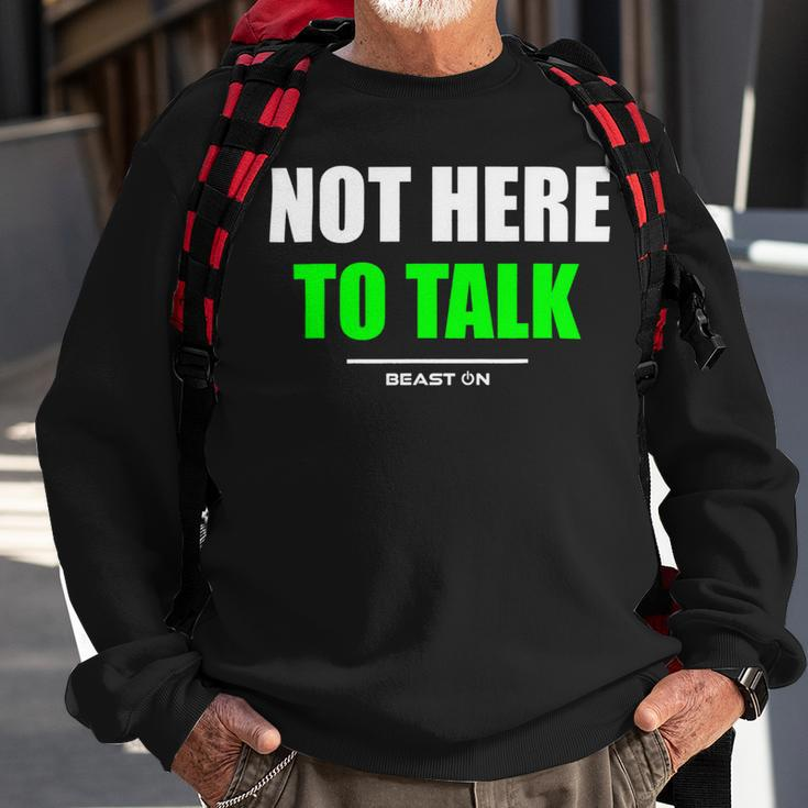 Not Here To Talk Gym Fitness Workout Bodybuilding Gains Green Sweatshirt Gifts for Old Men