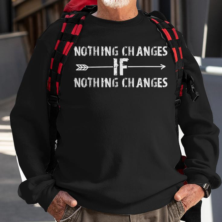Nothing Changes If Nothing Changes Quote Sayings Sweatshirt Gifts for Old Men
