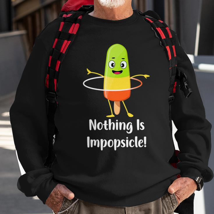 Nothing Is Impopsicle - Funny Pop Ice Cream Motivation Pun Sweatshirt Gifts for Old Men