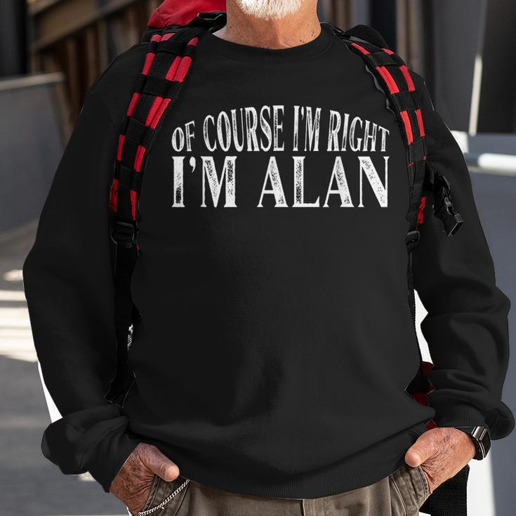 Of Course Im Right Im Alan Personalized Named Sweatshirt Gifts for Old Men