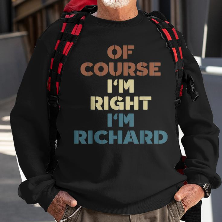 Of Course Im Right Im Richard Funny Richard Name Sweatshirt Gifts for Old Men