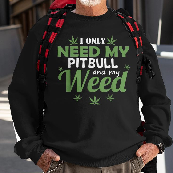 Only Need My Pitbull And My Weed Funny Marijuana Stoner Weed Funny Gifts Sweatshirt Gifts for Old Men