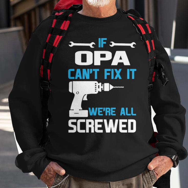 Opa Grandpa Gift If Opa Cant Fix It Were All Screwed Sweatshirt Gifts for Old Men