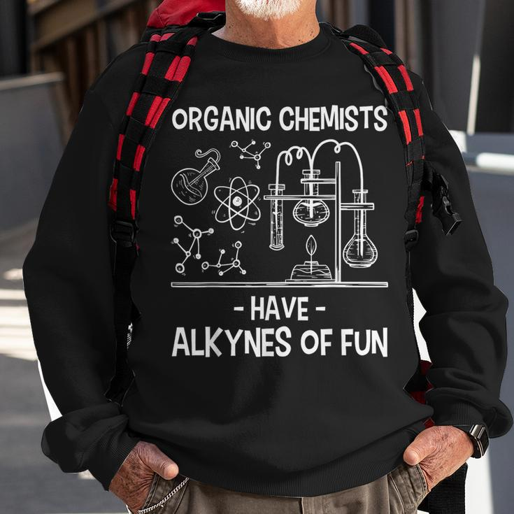Organic Chemists Have Alkynes Of Fun Chemistry Science Sweatshirt Gifts for Old Men
