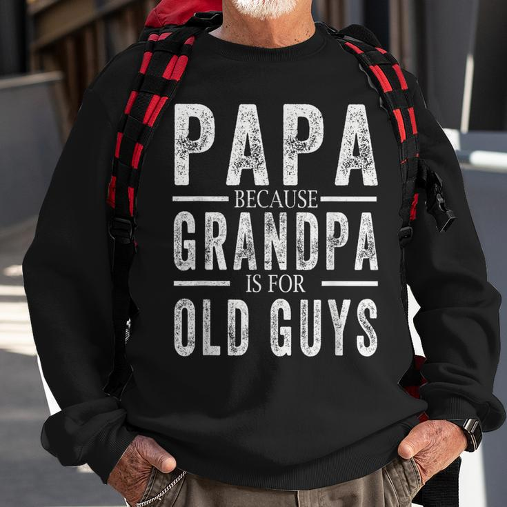 Papa Because Grandpa Is For Old Guys Mens Fathers Day Sweatshirt Gifts for Old Men