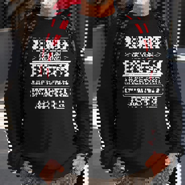 Plumber Badassy Miracle Worker Isnt Job Title Job Pride Sweatshirt Gifts for Old Men