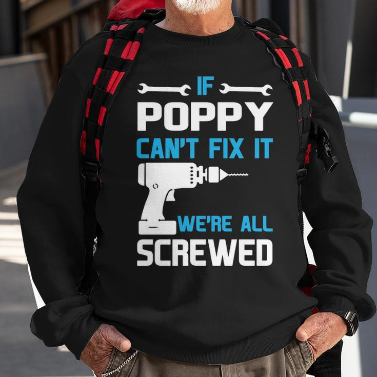 Poppy Grandpa Gift If Poppy Cant Fix It Were All Screwed Sweatshirt Gifts for Old Men